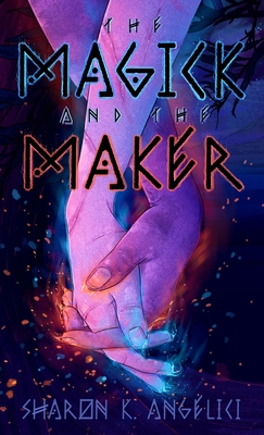 The Magick and the Maker - Angelici, Sharon K, and Rose, Taylor