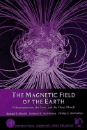 The Magnetic Field of the Earth: Paleomagnetism, the Core, and the Deep Mantle - Merrill, Ronald T, and McElhinny, Michael W, and McFadden, Phillip L