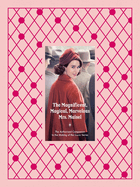 The Magnificent, Magical, Marvelous Mrs. Maisel: The Authorized Companion to the Making of the Iconic Series