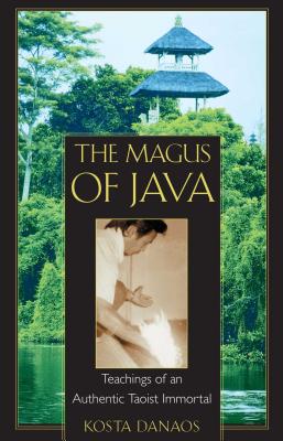 The Magus of Java: Teachings of an Authentic Taoist Immortal - Danaos, Kosta