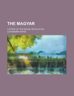 The Magyar; A Story of the Social Revolution