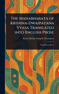 The Mahabharata of Krishna-Dwaipayana Vyasa Translated Into English Prose
