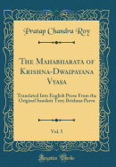 The Mahabharata of Krishna-Dwaipayana Vyasa, Vol. 5: Translated Into English Prose from the Original Sanskrit Text; Brishma Parva (Classic Reprint)