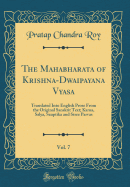 The Mahabharata of Krishna-Dwaipayana Vyasa, Vol. 7: Translated Into English Prose from the Original Sanskrit Text; Karna, Salya, Sauptika and Stree Parvas (Classic Reprint)