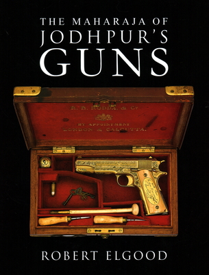 The Maharaja of Jodhpur's Guns - Elgood, Robert
