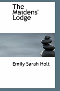 The Maidens' Lodge - Holt, Emily Sarah