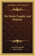 The Maid's Tragedy; And Philaster