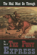 The Mail Must Go Through: The Story of the Pony Express
