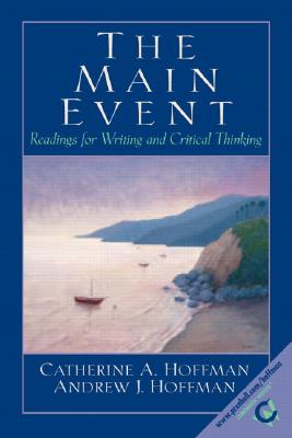 The Main Event: Readings for Writing and Critical Thinking - Hoffman, Catherine A, and Hoffman, Andrew J