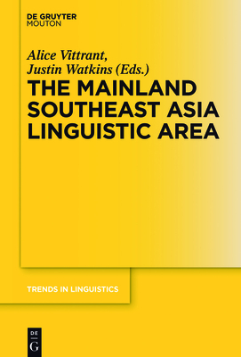 The Mainland Southeast Asia Linguistic Area - Vittrant, Alice (Editor), and Watkins, Justin (Editor)