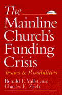 The Mainline Church's Funding Crisis: Issues and Possibilities - Vallet, Ronald, and Julian, Thomas, and Zech, Charles E, Ph.D.