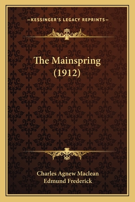 The Mainspring (1912) - MacLean, Charles Agnew