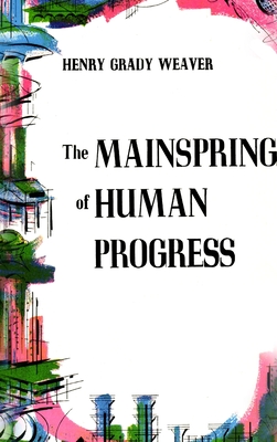 The Mainspring of Human Progress - Weaver, Henry Grady