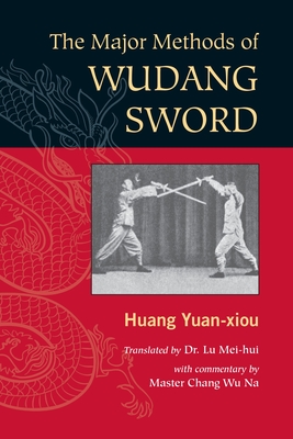 The Major Methods of Wudang Sword - Huang Yuan Xiou, and Mei-Hui, Lu (Translated by), and Wu Na, Chang, Master (Commentaries by)