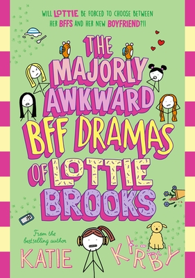 The Majorly Awkward BFF Dramas of Lottie Brooks - Kirby, Katie