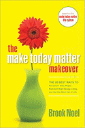 The Make Today Matter Makeover: The 26 Best Ways to Recapture Daily Magic, Kick-Start High-Energy Living, and Get the Most Out of Life