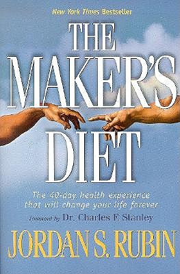 The Maker's Diet: The 40-Day Health Experience That Will Change Your Life Forever - Rubin, Jordan S, N.M.D., and Stanley, Charles F, Dr. (Foreword by)