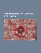 The Makers of Canada Volume 8