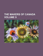 The Makers of Canada Volume 9