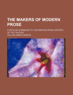 The Makers of Modern Prose: A Popular Handbook to the Greater Prose Writers of the Century