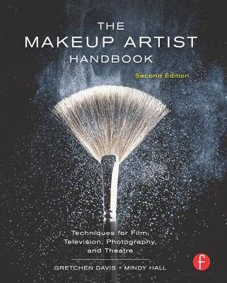 The Makeup Artist Handbook: Techniques for Film, Television, Photography, and Theatre - Davis, Gretchen, and Hall, Mindy