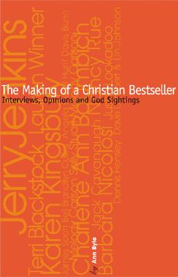 The Making of a Christian Bestseller: An Insiders Guide to Christian Publishing - Byle, Ann E (Compiled by)