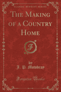 The Making of a Country Home (Classic Reprint)