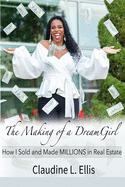 The Making of a Dream Girl!: How I Sold and Made Millions in Real Estate