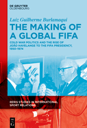 The Making of a Global FIFA: Cold War Politics and the Rise of Joo Havelange to the FIFA Presidency, 1950-1974