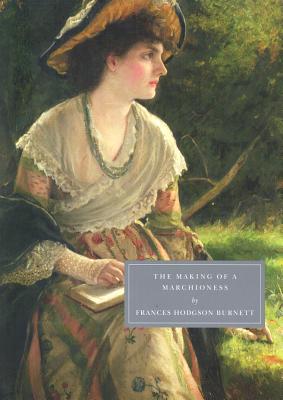 The Making of a Marchioness - Burnett, Frances Hodgson, and Gerzina, Gretchen (Afterword by), and Raphael, Isabel (Preface by)