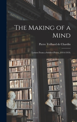 The Making of a Mind; Letters From a Soldier-priest, 1914-1919; - Teilhard de Chardin, Pierre (Creator)