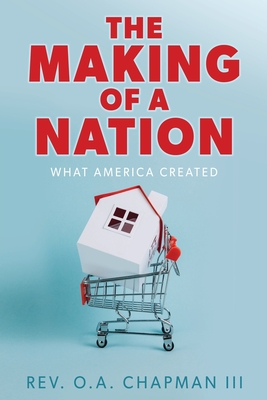 The Making of a Nation: What America Created - Chapman, O a, Rev., III