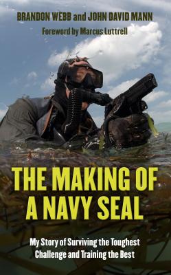 The Making of a Navy Seal: My Story of Surviving the Toughest Challenge and Training the Best - Webb, Brandon, and Mann, John David