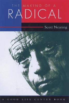 The Making of a Radical: A Political Autobiography - Nearing, Scott