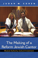 The Making of a Reform Jewish Cantor: Musical Authority, Cultural Investment