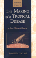 The Making of a Tropical Disease: A Short History of Malaria
