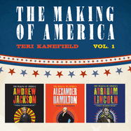 The Making of America: Volume 1: Alexander Hamilton, Andrew Jackson, and Abraham Lincoln