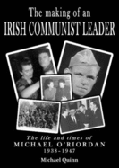 The Making of an Irish Communist Leader: The Life and Times of Michael O'Riordan, 1938 - 1947
