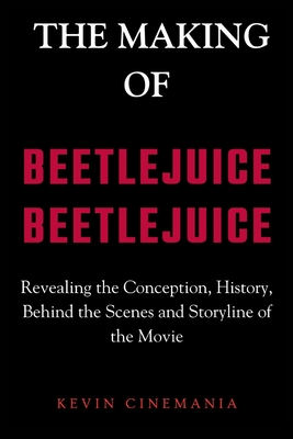 The Making Of Beetlejuice Beetlejuice: Revealing the Conception, History, Behind the Scenes and Storyline of the Movie - Cinemania, Kevin