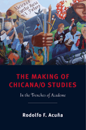 The Making of Chicana/o Studies: In the Trenches of Academe