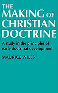The Making of Christian Doctrine: A Study in the Principles of Early Doctrinal Development