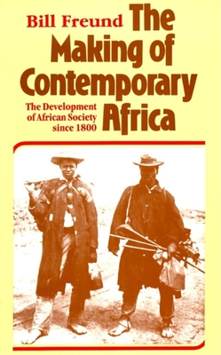 The Making of Contemporary Africa: The Development of African Society Since 1800 - Freund, Bill