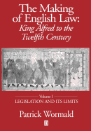 The Making of English Law: King Alfred to the Twelfth Century, Legislation and its Limits