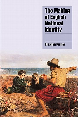 The Making of English National Identity - Kumar, Krishan