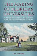 The Making of Florida's Universities: Public Higher Education at the Turn of the Twentieth Century