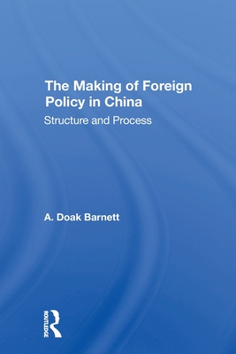 The Making Of Foreign Policy In China: Structure And Process - Barnett, A Doak