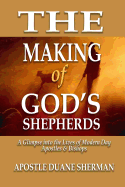 The Making of GOD'S Shepherds: A Glimpse Into The Lives of Modern Apostles & Bishops