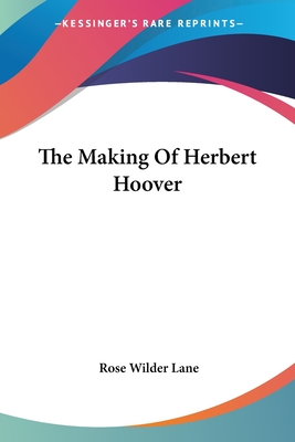 The Making Of Herbert Hoover - Lane, Rose Wilder