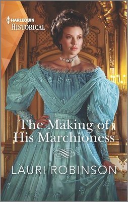 The Making of His Marchioness - Robinson, Lauri