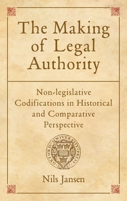 The Making of Legal Authority: Non-Legislative Codifications in Historical and Comparative Perspective - Jansen, Nils
